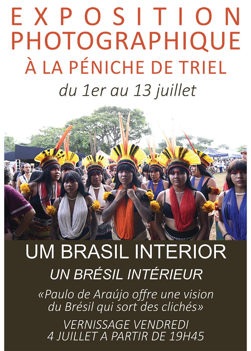 UM BRASIL INTERIOR UN BRÉSIL INTÉRIEUR e x p o s i t i o n photographique à la Péniche de Triel du 1er au 13 juillet «Paulo de Araújo offre une vision du Brésil qui sort des clichés» VERNISSAGE VENDREDI 4 JUILLET A PARTIR DE 19H45